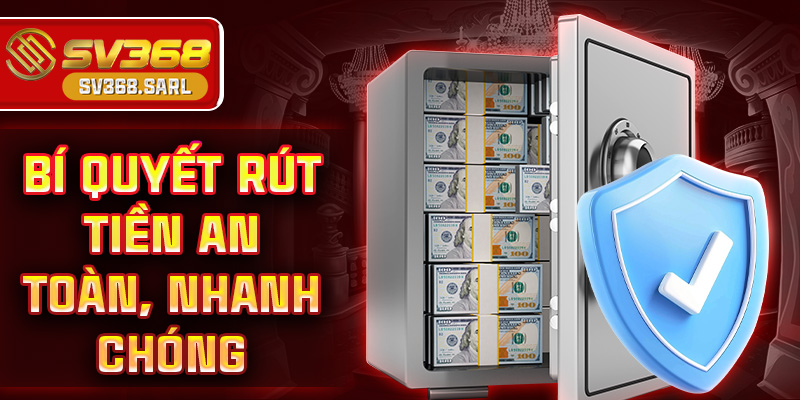 Bí quyết rút tiền an toàn, nhanh chóng