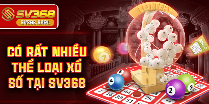 Có rất nhiều thể loại xổ số tại SV368