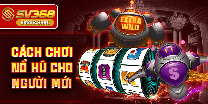 Bật mí cách chơi nổ hũ