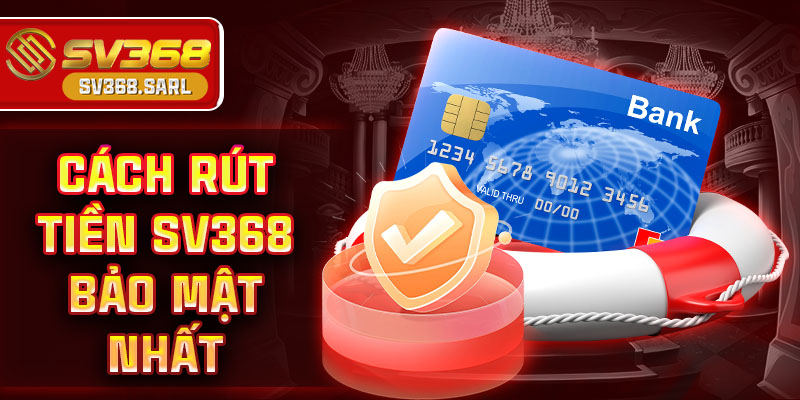 Cách rút tiền SV368 bảo mật nhất