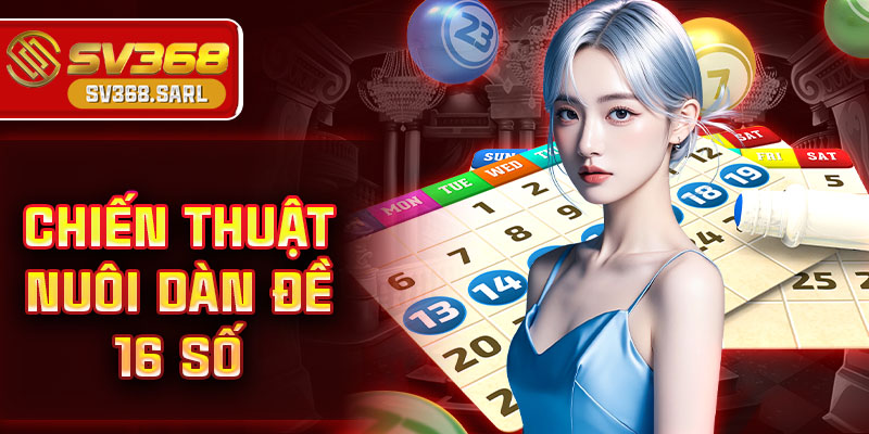 Chiến thuật nuôi dàn đề 16 số