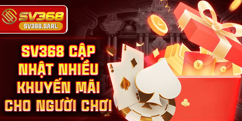 SV368 cập nhật nhiều khuyến mãi cho người chơi