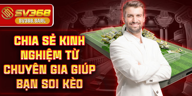 Chia sẻ kinh nghiệm từ chuyên gia giúp bạn soi kèo