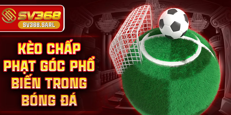 Kèo chấp phạt góc phổ biến trong bóng đá