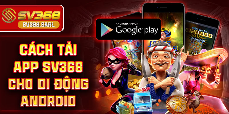 Cách tải app SV368 cho di động android
